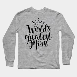 Worlds Greatest Mom Quote Artwork - Mom Love Long Sleeve T-Shirt